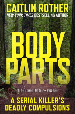 Body Parts: A Serial Killer's Deadly Compulsions by Rother, Caitlin