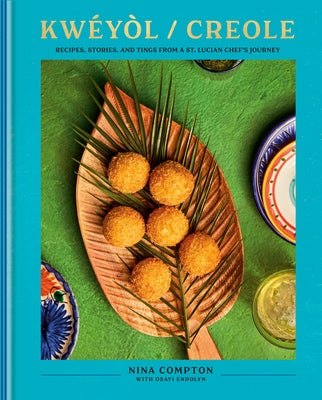 Kw?y?l / Creole: Recipes, Stories, and Tings from a St. Lucian Chef's Journey: A Cookbook by Compton, Nina
