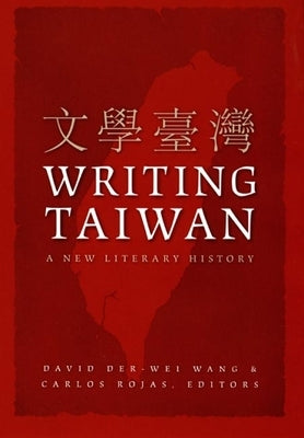 Writing Taiwan: A New Literary History by Wang, David Der-Wei