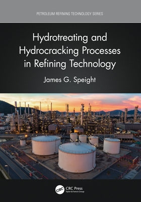 Hydrotreating and Hydrocracking Processes in Refining Technology by Speight, James G.