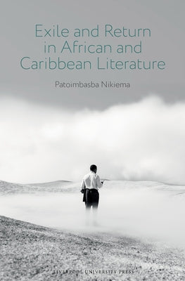 Exile and Return in African and Caribbean Literature by Nikiema, Patoimbasba