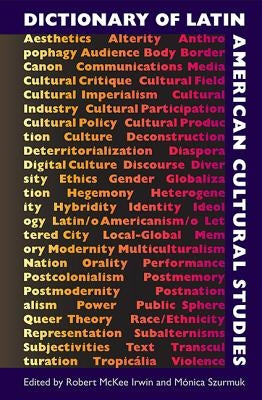 Dictionary of Latin American Cultural Studies by Irwin, Robert McKee