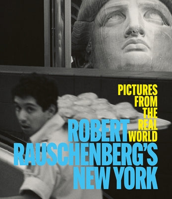 Robert Rauschenberg's New York: Pictures from the Real World by Corcoran, Sean