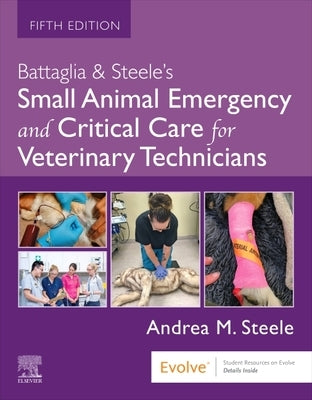 Battaglia & Steele's Small Animal Emergency and Critical Care for Veterinary Technicians by Steele, Andrea M.