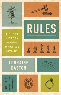 Rules: A Short History of What We Live by by Daston, Lorraine