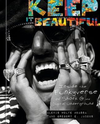 Keep It Beautiful: Inside the Funkyverse of Shock G and Digital Underground by Mbassa, Alexis Wolfe