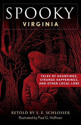 Spooky Virginia: Tales of Hauntings, Strange Happenings, and Other Local Lore by Schlosser, S. E.