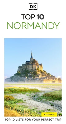 DK Top 10 Normandy: Top 10 Lists for Your Perfect Trip, Plus an All-Weather Folded Map by Dk Travel