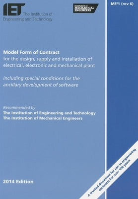 Model Form of Contract for the Design, Supply and Installation of Electrical, Electronic and Mechanical Plant: MF/1 (rev 6) by Technology, The Institution