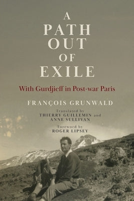A Path Out of Exile: With Gurdjieff in Post-war Paris by Grunwald, FranÃ§ois