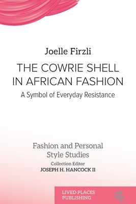The Cowrie Shell in African Fashion: A Symbol of Everyday Resistance by Firzli, Joelle