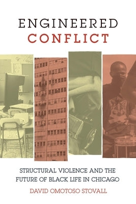 Engineered Conflict: Structural Violence and the Future of Black Life in Chicago by Stovall, David Omotoso