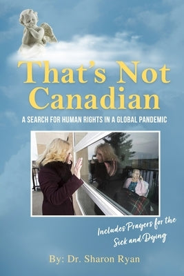 That's Not Canadian: A Search For Human Rights in A Global Pandemic by Dr Sharon Ryan