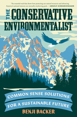 The Conservative Environmentalist: Common Sense Solutions for a Sustainable Future by Backer, Benji