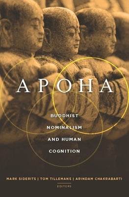 Apoha: Buddhist Nominalism and Human Cognition by Siderits, Mark