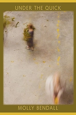 Under the Quick by Bendall, Molly