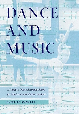 Dance and Music: A Guide to Dance Accompaniment for Musicians and Dance Teachers by Cavalli, Harriet