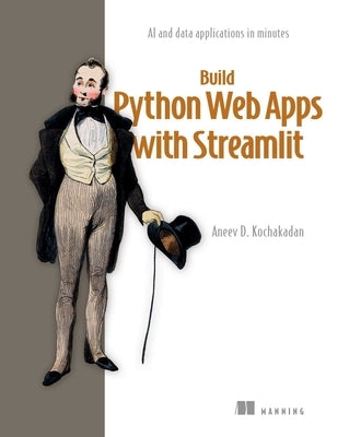 Build Python Web Apps with Streamlit: AI and Data Applications in Minutes by Kochakadan, Aneev