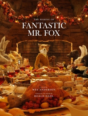 Fantastic Mr. Fox: The Making of the Motion Picture by Anderson, Wes