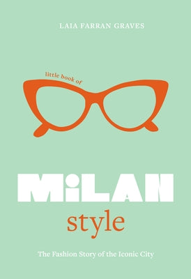 Little Book of Milan Style: The Fashion History of the Iconic City by Graves, Laia Farran