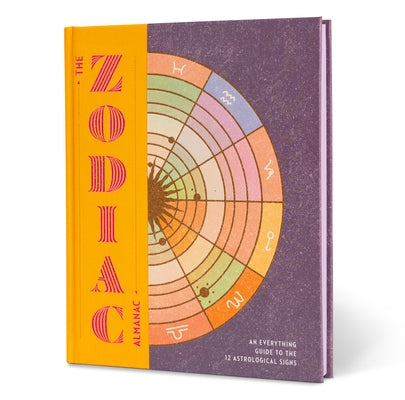 The Zodiac Almanac: An Everything Guide to the 12 Astrological Signs by Various Authors