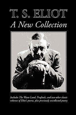 T. S. Eliot: A New Collection by Eliot, T. S.