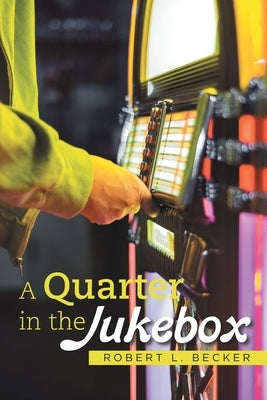 A Quarter in the Jukebox by Becker, Robert L.