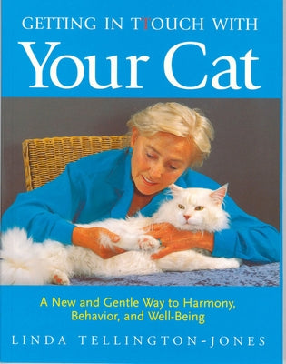 Getting in Touch with Your Cat: A New and Gentle Way to Harmony, Behaviour, and Well-Being by Tellington-Jones, Linda