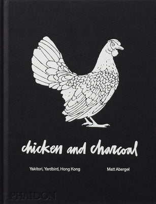 Chicken and Charcoal: Yakitori, Yardbird, Hong Kong by Abergel, Matt