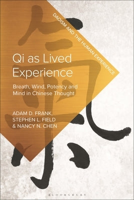 Qi as Lived Experience: Breath, Wind, Potency, and Mind in Chinese Thought:: Breath, Wind, Potency and Mind in Chinese Thought by Chen, Nancy N.