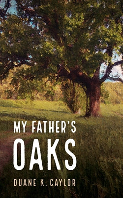 My Father's Oaks by Caylor, Duane K.
