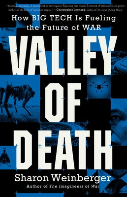Valley of Death: How Big Tech Is Fueling the Future of War by Weinberger, Sharon