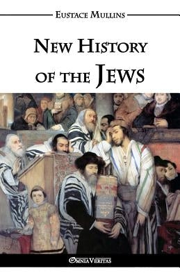 New History of the Jews by Mullins, Eustace Clarence