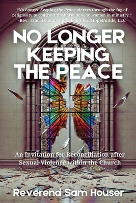 No Longer Keeping the Peace by Houser, Reverend Sam