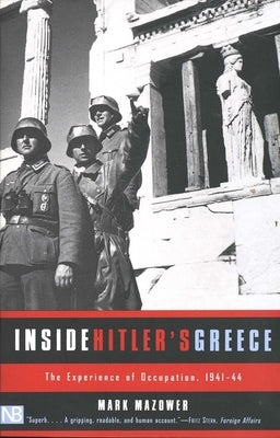 Inside Hitler's Greece: The Experience of Occupation, 1941-44 by Mazower, Mark