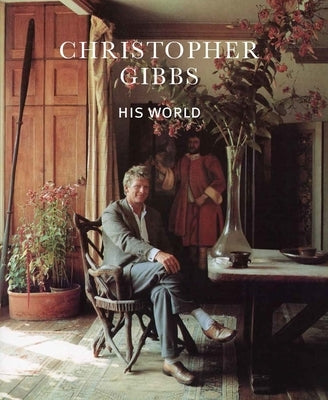 Christopher Gibbs: His World by Moore, Lucy