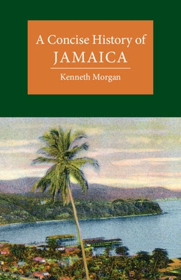 A Concise History of Jamaica by Morgan, Kenneth