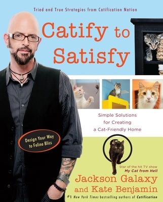 Catify to Satisfy: Simple Solutions for Creating a Cat-Friendly Home by Galaxy, Jackson