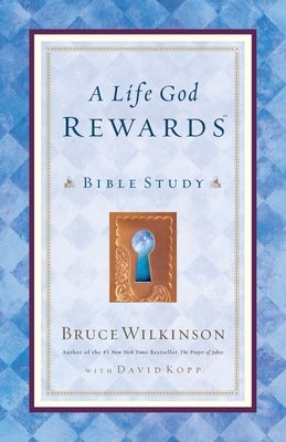 A Life God Rewards: Bible Study by Wilkinson, Bruce