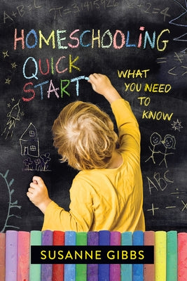 Homeschooling Quick Start: What You Need to Know by Gibbs, Susanne