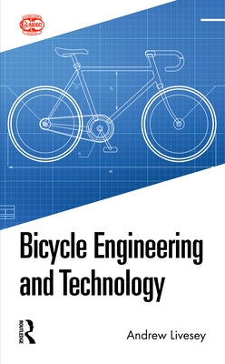 Bicycle Engineering and Technology by Livesey, Andrew