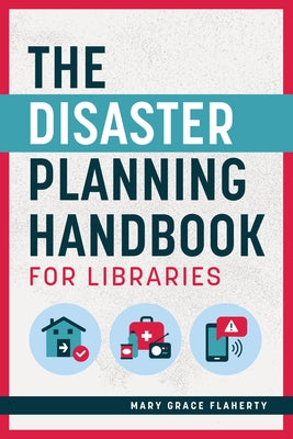 The Disaster Planning Handbook for Libraries by Flaherty, Mary Grace