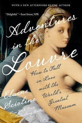 Adventures in the Louvre: How to Fall in Love with the World's Greatest Museum by Sciolino, Elaine