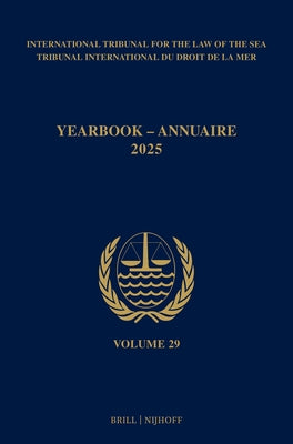 Yearbook International Tribunal for the Law of the Sea / Annuaire Tribunal International Du Droit de la Mer, Volume 29 (2025) by Itlos