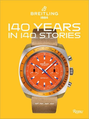 Breitling: 140 Years in 140 Stories: Written by Breitling by Breitling, Gregory