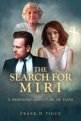 The Search for Miri: A Profound Adventure of Faith by Tigue, Frank D.