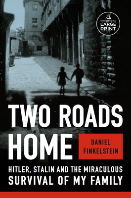 Two Roads Home: Hitler, Stalin, and the Miraculous Survival of My Family by Finkelstein, Daniel