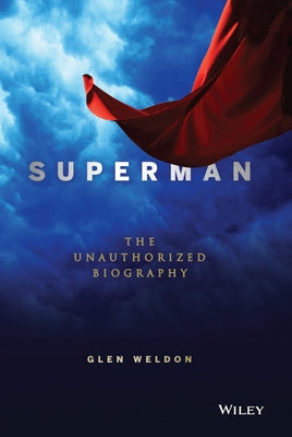 Superman: The Unauthorized Biography by Weldon, Glen