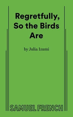 Regretfully, So the Birds Are by Izumi, Julia