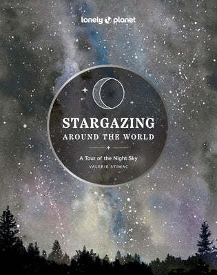 Lonely Planet Stargazing Around the World: A Tour of the Night Sky by Planet, Lonely